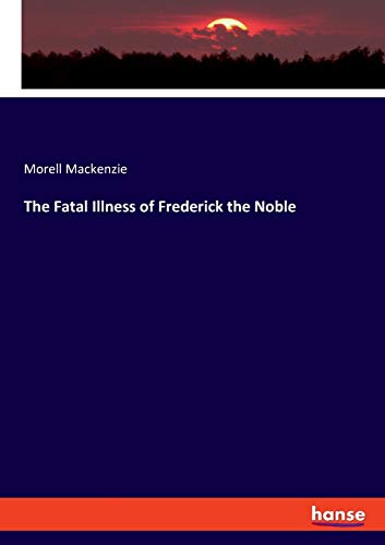 Beispielbild fr The Fatal Illness of Frederick the Noble zum Verkauf von Ria Christie Collections