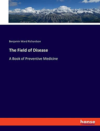 Beispielbild fr The Field of Disease : A Book of Preventive Medicine zum Verkauf von Buchpark