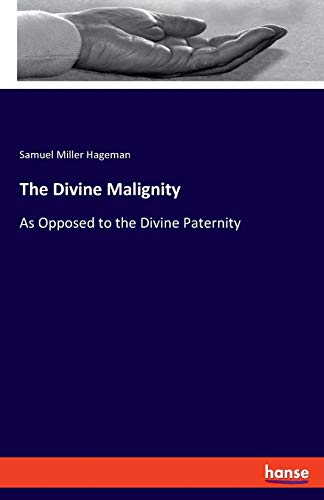 Imagen de archivo de The Divine Malignity:As Opposed to the Divine Paternity a la venta por Ria Christie Collections