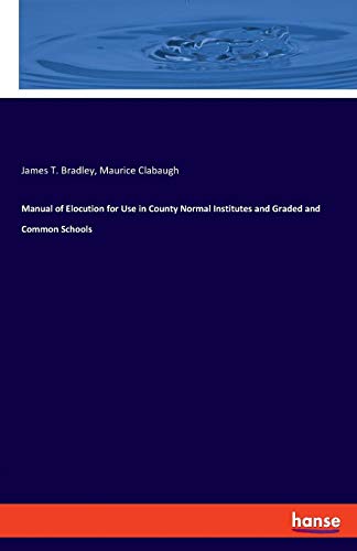 Beispielbild fr Manual of Elocution for Use in County Normal Institutes and Graded and Common Schools zum Verkauf von Buchpark