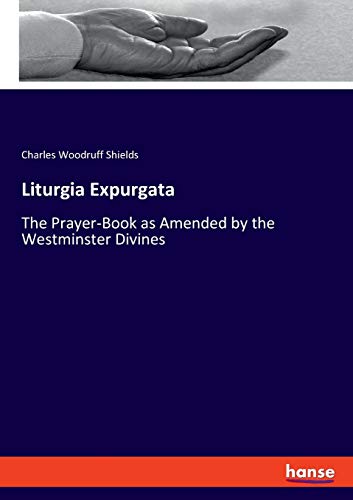 Beispielbild fr Liturgia Expurgata : The Prayer-Book as Amended by the Westminster Divines zum Verkauf von Buchpark