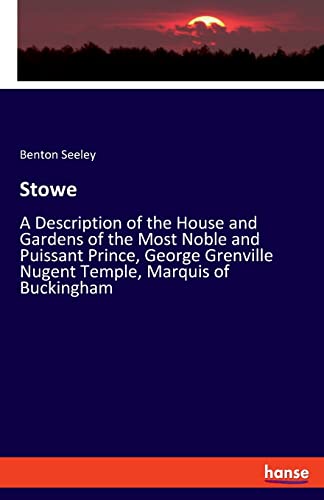 Beispielbild fr Stowe:A Description of the House and Gardens of the Most Noble and Puissant Prince, George Grenville Nugent Temple, Marquis of Buckingham zum Verkauf von Blackwell's