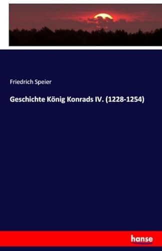 Beispielbild fr Geschichte Knig Konrads IV. (1228-1254) (German Edition) zum Verkauf von GF Books, Inc.