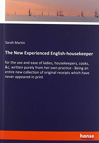 Beispielbild fr The New Experienced English-housekeeper: for the use and ease of ladies, housekeepers, cooks, &c, written purely from her own practice - Being an . receipts which have never appeared in print zum Verkauf von Buchpark