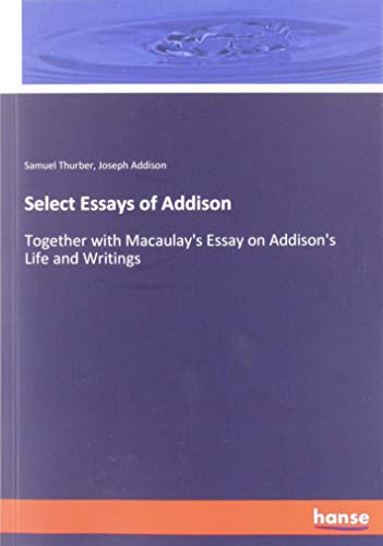 9783337785437: Select Essays of Addison: Together with Macaulay's Essay on Addison's Life and Writings