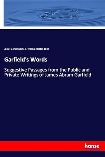 Imagen de archivo de Garfield's Words: Suggestive Passages from the Public and Private Writings of James Abram Garfield a la venta por WorldofBooks