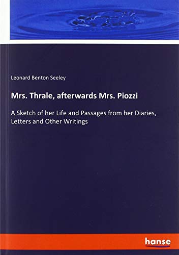 Beispielbild fr Mrs. Thrale, afterwards Mrs. Piozzi : A Sketch of her Life and Passages from her Diaries, Letters and Other Writings zum Verkauf von Buchpark