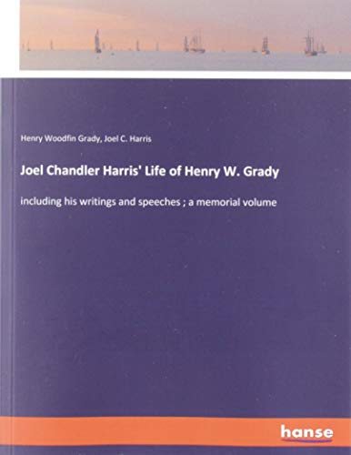 9783337786151: Joel Chandler Harris' Life of Henry W. Grady: including his writings and speeches ; a memorial volume