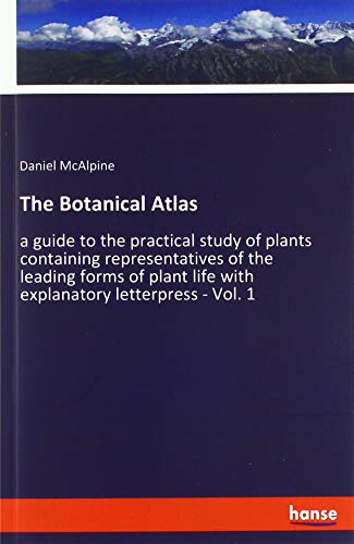 Immagine dell'editore per The Botanical Atlas : a guide to the practical study of plants containing representatives of the leading forms of plant life with explanatory letterpress - Vol. 1 venduto da Buchpark