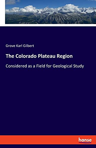 Stock image for The Colorado Plateau Region: Considered as a Field for Geological Study for sale by Lucky's Textbooks