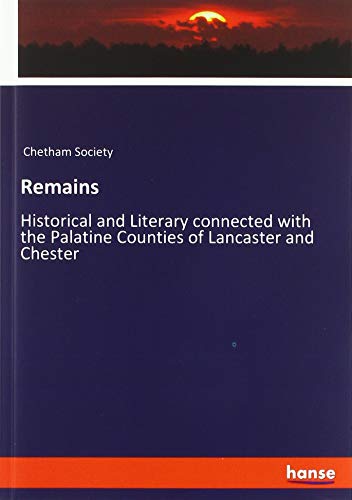 Beispielbild fr Remains: Historical and Literary connected with the Palatine Counties of Lancaster and Chester zum Verkauf von Buchpark