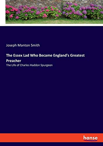 Beispielbild fr The Essex Lad Who Became England's Greatest Preacher: The Life of Charles Haddon Spurgeon zum Verkauf von Lucky's Textbooks