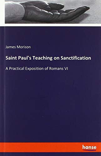Beispielbild fr Saint Paul's Teaching on Sanctification : A Practical Exposition of Romans VI zum Verkauf von Buchpark