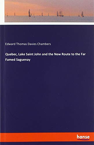 Beispielbild fr Quebec, Lake Saint John and the New Route to the Far Famed Saguenay zum Verkauf von Buchpark