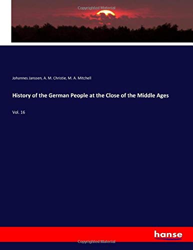 Beispielbild fr History of the German People at the Close of the Middle Ages : Vol. 16 zum Verkauf von Buchpark
