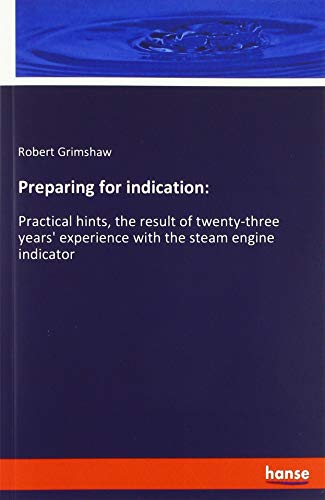 9783337793531: Preparing for indication:: Practical hints, the result of twenty-three years' experience with the steam engine indicator