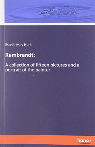 Imagen de archivo de Rembrandt:: A collection of fifteen pictures and a portrait of the painter a la venta por WorldofBooks