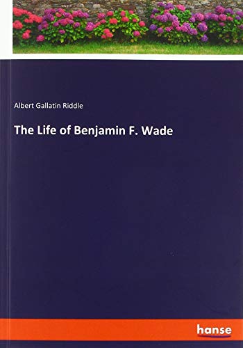 Beispielbild fr The Life of Benjamin F. Wade zum Verkauf von Buchpark