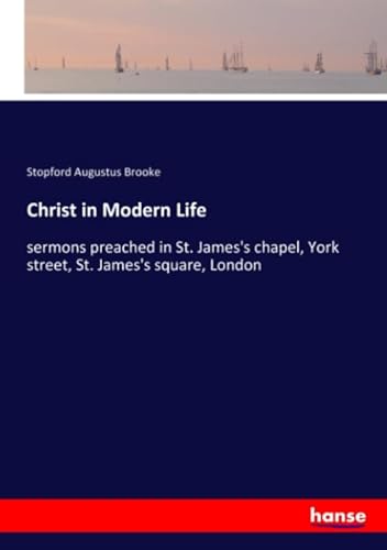 Beispielbild fr Christ in Modern Life : sermons preached in St. James's chapel, York street, St. James's square, London zum Verkauf von Buchpark