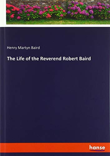 9783337800970: The Life of the Reverend Robert Baird