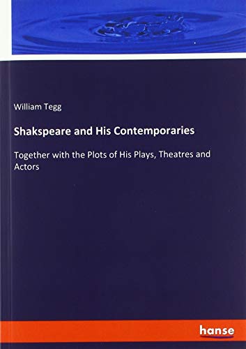 9783337802257: Shakspeare and His Contemporaries: Together with the Plots of His Plays, Theatres and Actors