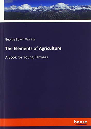Beispielbild fr The Elements of Agriculture : A Book for Young Farmers zum Verkauf von Buchpark