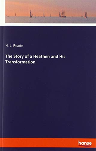 Beispielbild fr The Story of a Heathen and His Transformation zum Verkauf von WorldofBooks