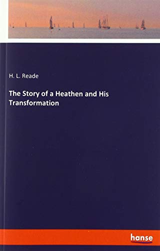 Imagen de archivo de The Story of a Heathen and His Transformation a la venta por WorldofBooks