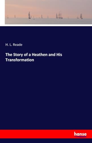 Stock image for The Story of a Heathen and His Transformation for sale by WorldofBooks