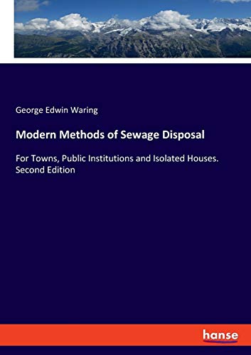 Beispielbild fr Modern Methods of Sewage Disposal : For Towns, Public Institutions and Isolated Houses. Second Edition zum Verkauf von Buchpark