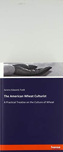 Stock image for The American Wheat Culturist: A Practical Treatise on the Culture of Wheat for sale by WorldofBooks