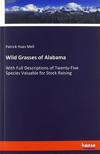 Beispielbild fr Wild Grasses of Alabama: With Full Descriptions of Twenty-Five Species Valuable for Stock Raising zum Verkauf von WorldofBooks
