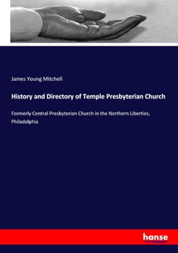 Beispielbild fr History and Directory of Temple Presbyterian Church : Formerly Central Presbyterian Church in the Northern Liberties, Philadelphia zum Verkauf von Buchpark