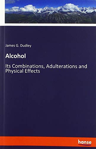 Beispielbild fr Alcohol : Its Combinations, Adulterations and Physical Effects zum Verkauf von Buchpark