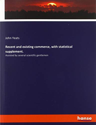 Imagen de archivo de Recent and existing commerce, with statistical supplement.: Assisted by several scientific gentlemen a la venta por WorldofBooks