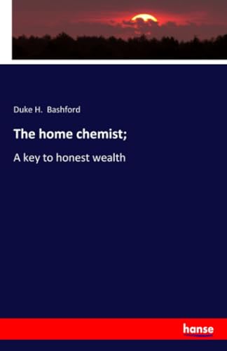 Beispielbild fr The home chemist;: A key to honest wealth zum Verkauf von Revaluation Books