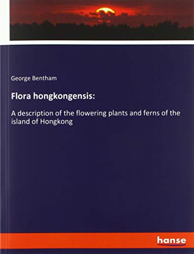Beispielbild fr Flora hongkongensis: : A description of the flowering plants and ferns of the island of Hongkong zum Verkauf von Buchpark