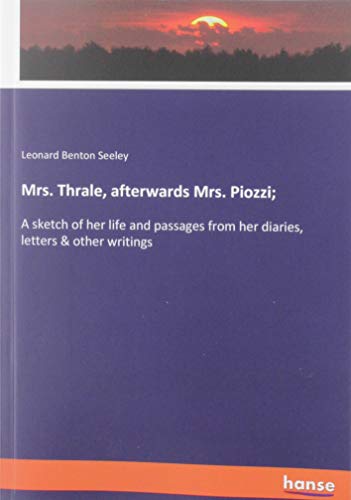 Beispielbild fr Mrs. Thrale, afterwards Mrs. Piozzi; : A sketch of her life and passages from her diaries, letters & other writings zum Verkauf von Buchpark