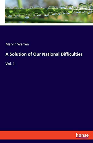 Imagen de archivo de A Solution of Our National Difficulties: Vol. 1 a la venta por WorldofBooks