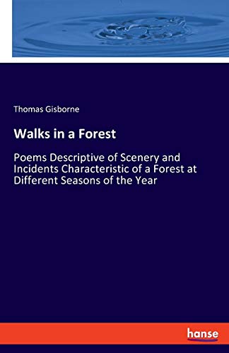 9783337811563: Walks in a Forest: Poems Descriptive of Scenery and Incidents Characteristic of a Forest at Different Seasons of the Year