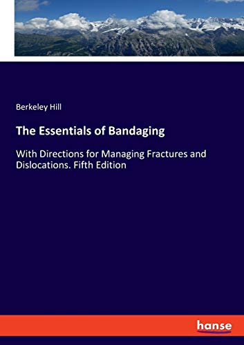 Stock image for The Essentials of Bandaging: With Directions for Managing Fractures and Dislocations. Fifth Edition for sale by Lucky's Textbooks