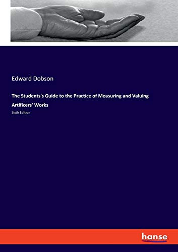 Beispielbild fr The Students's Guide to the Practice of Measuring and Valuing Artificers' Works : Sixth Edition zum Verkauf von Buchpark