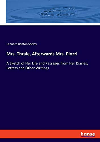 Beispielbild fr Mrs. Thrale, Afterwards Mrs. Piozzi : A Sketch of Her Life and Passages from Her Diaries, Letters and Other Writings zum Verkauf von Buchpark