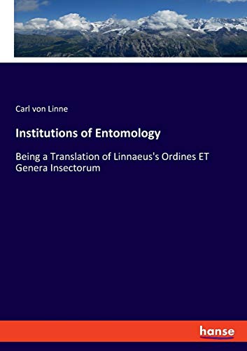 Beispielbild fr Institutions of Entomology : Being a Translation of Linnaeus's Ordines ET Genera Insectorum zum Verkauf von Buchpark