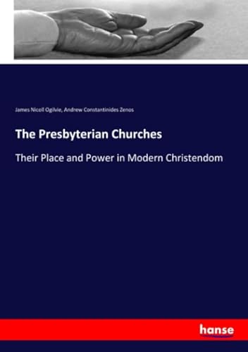 Beispielbild fr The Presbyterian Churches : Their Place and Power in Modern Christendom zum Verkauf von Buchpark