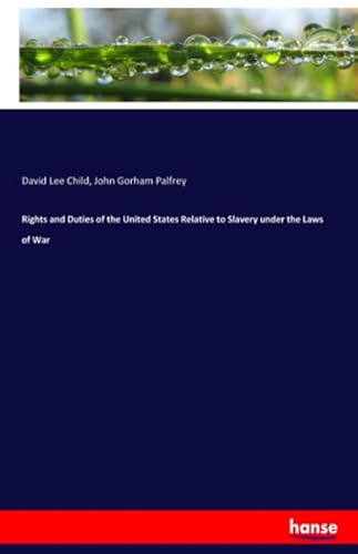 Beispielbild fr Rights and Duties of the United States Relative to Slavery under the Laws of War zum Verkauf von WorldofBooks