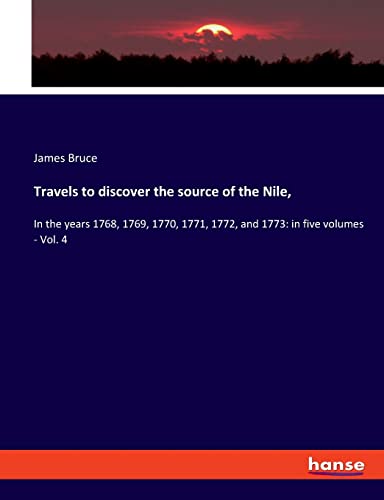 9783337815035: Travels to discover the source of the Nile,: In the years 1768, 1769, 1770, 1771, 1772, and 1773: in five volumes - Vol. 4