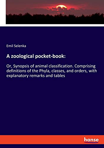 9783337815172: A zoological pocket-book:: Or, Synopsis of animal classification. Comprising definitions of the Phyla, classes, and orders, with explanatory remarks and tables