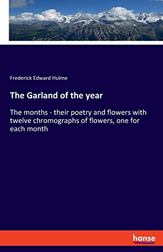 9783337815967: The Garland of the year: The months - their poetry and flowers with twelve chromographs of flowers, one for each month