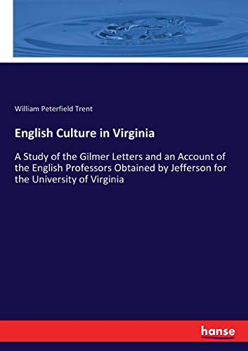 Beispielbild fr English Culture in Virginia A Study of the Gilmer Letters and an Account of the English Professors Obtained by Jefferson for the University of Virginia zum Verkauf von PBShop.store US